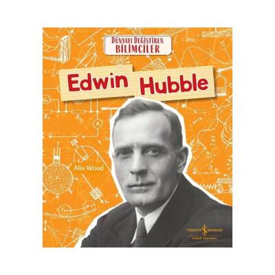 Edwin Hubble, Dünyayı Değiştiren Bilimciler, Bilim, Çocuk Kitabı - Türkiye İş Bankası Kültür Yayınları